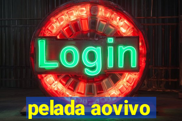pelada aovivo